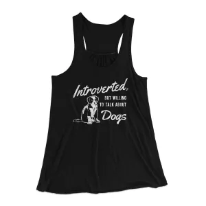 Introverted But Willing To Talk About Dogs Women's Flowey Racerback Tank Top