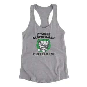 It Takes A Lot Of Balls To Golf Like Me Women's Racerback Tank