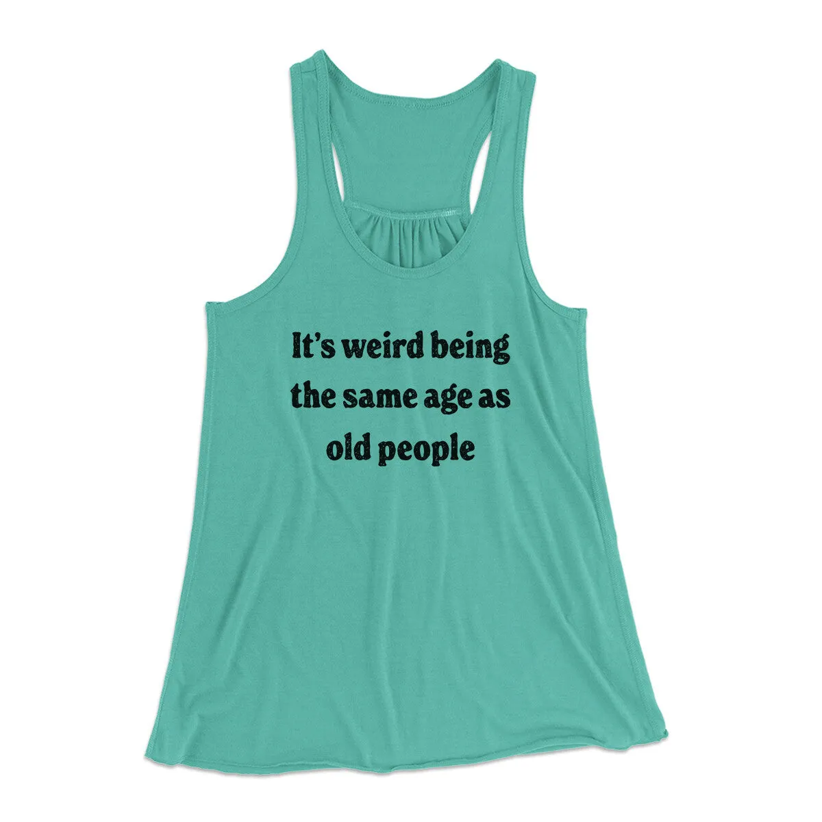It's Weird Being The Same Age As Old People Funny Women's Flowey Racerback Tank Top