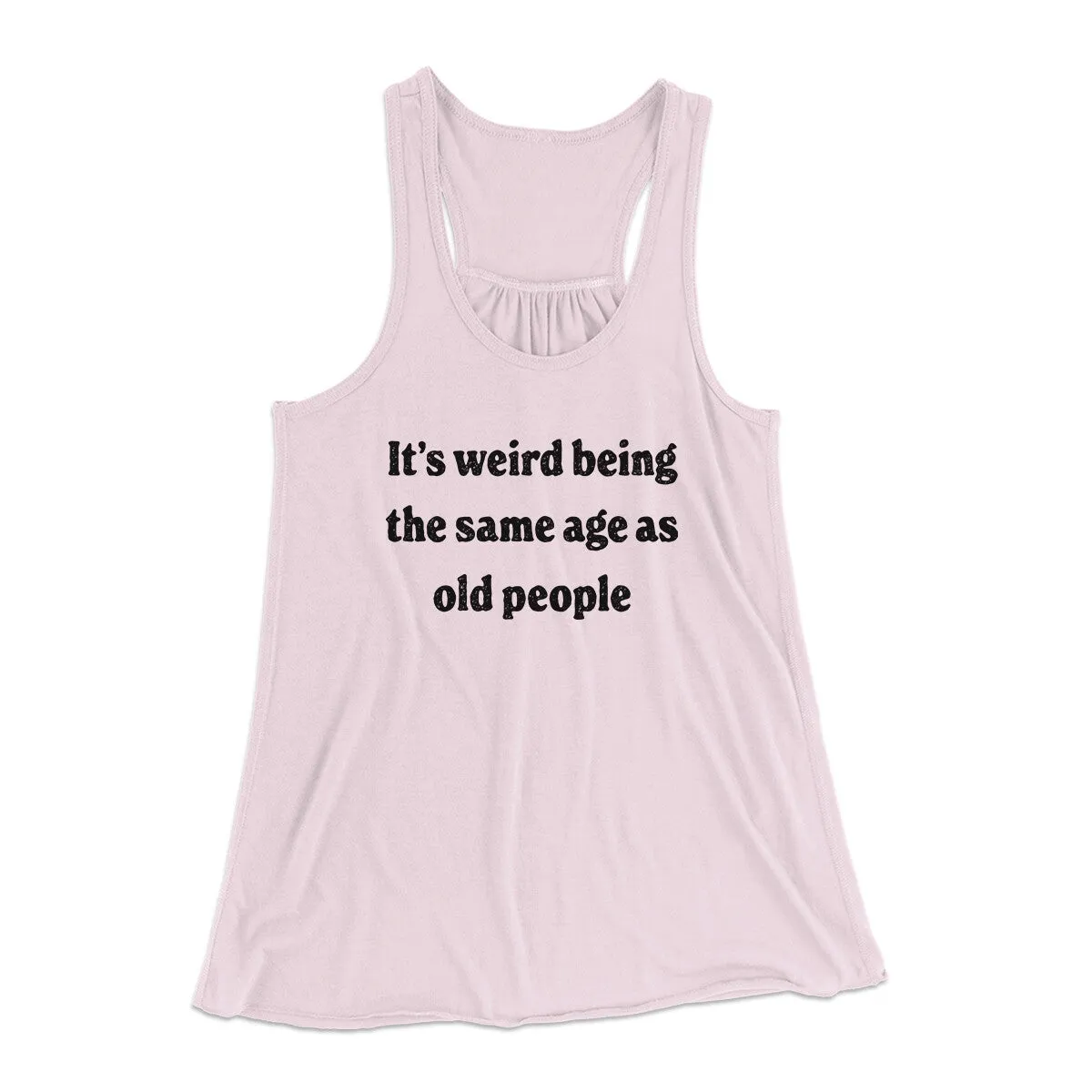 It's Weird Being The Same Age As Old People Funny Women's Flowey Racerback Tank Top