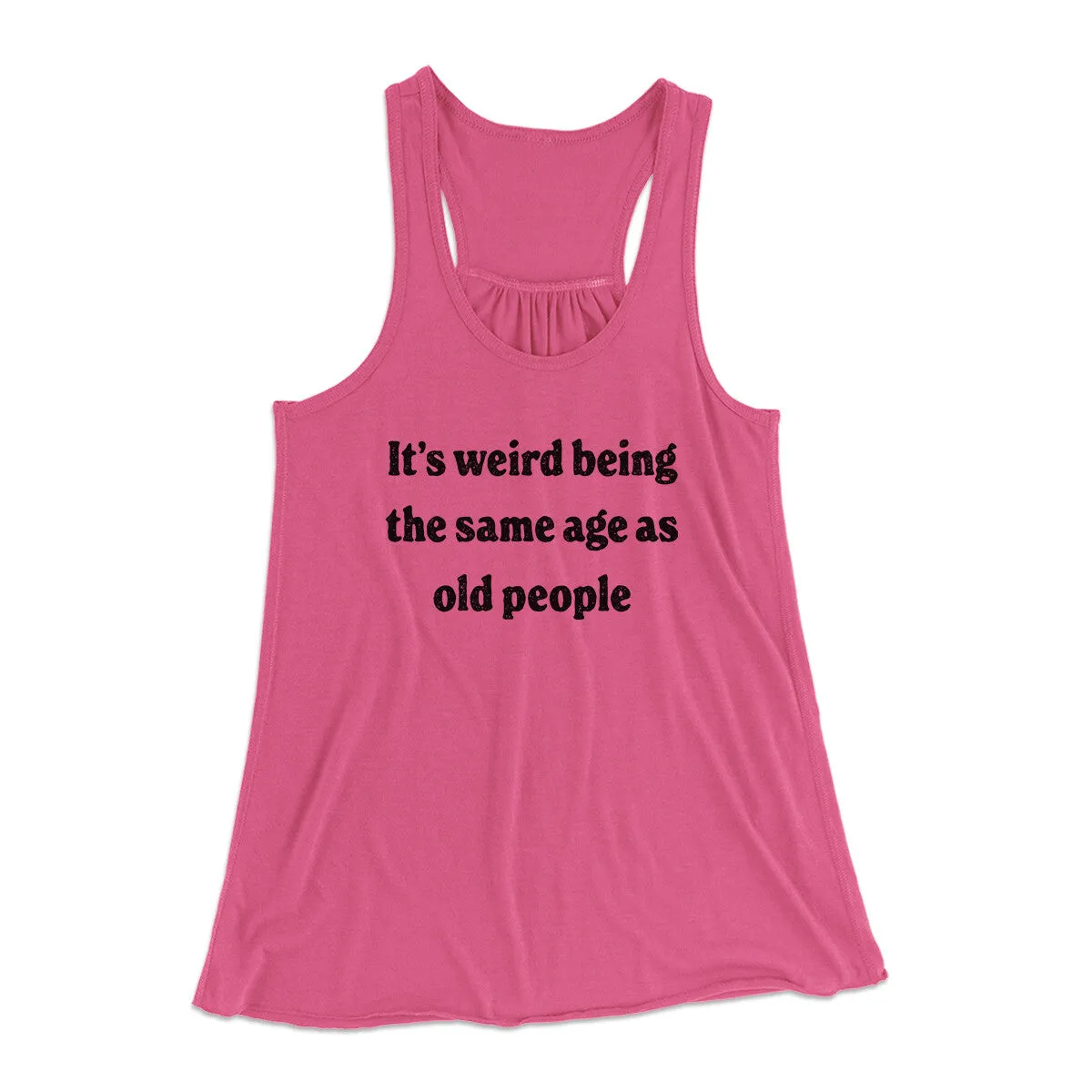 It's Weird Being The Same Age As Old People Funny Women's Flowey Racerback Tank Top