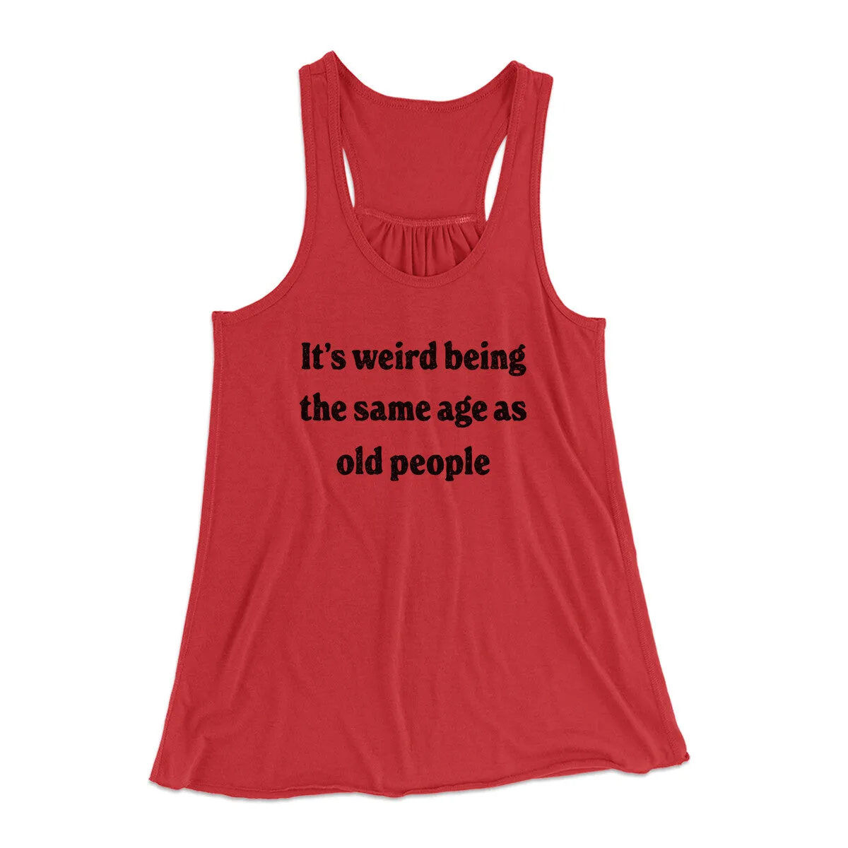 It's Weird Being The Same Age As Old People Funny Women's Flowey Racerback Tank Top