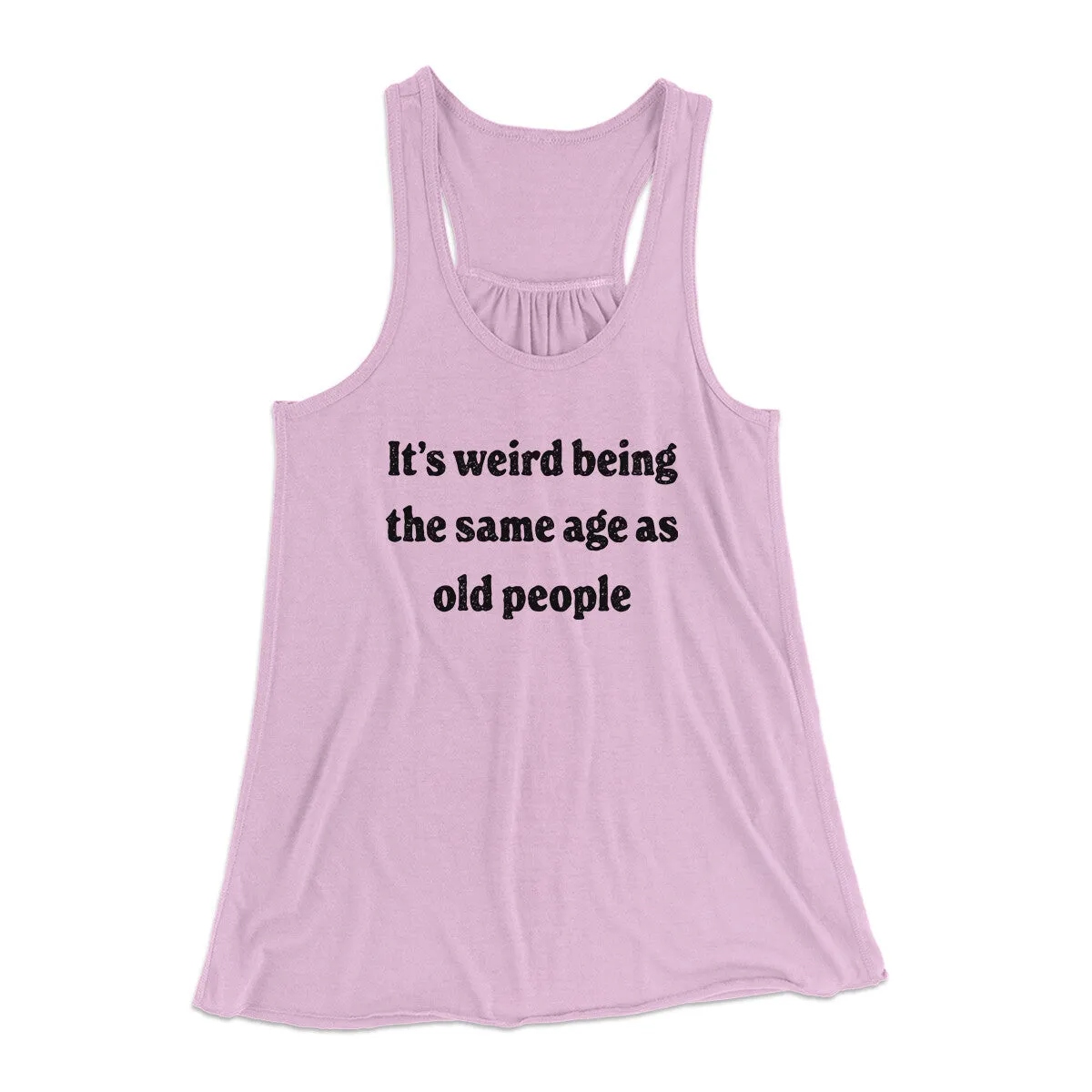 It's Weird Being The Same Age As Old People Funny Women's Flowey Racerback Tank Top