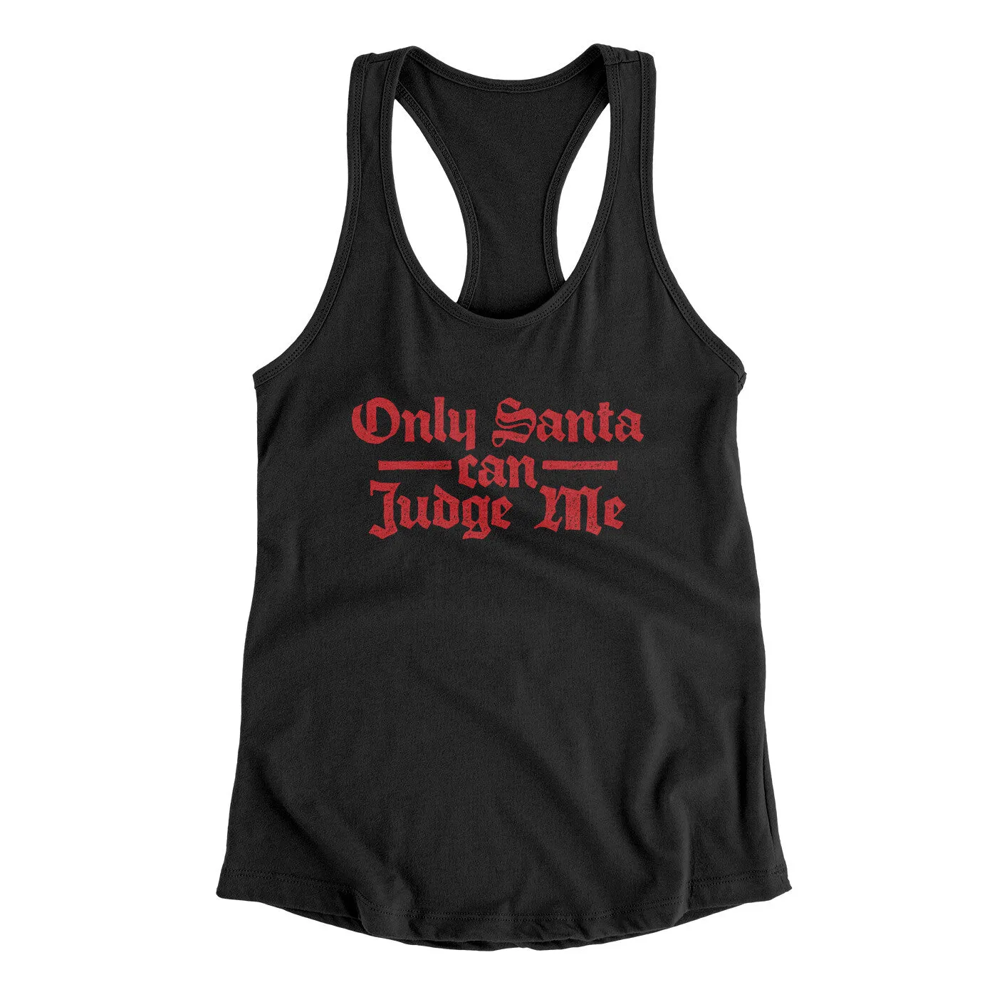 Only Santa Can Judge Me Women's Racerback Tank