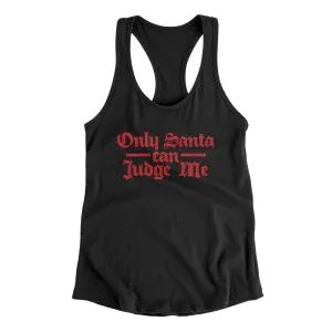 Only Santa Can Judge Me Women's Racerback Tank