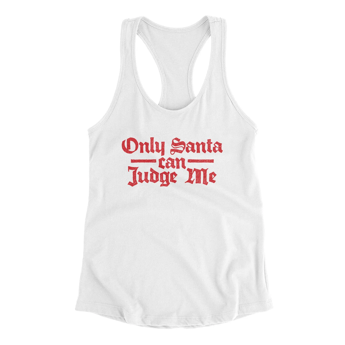 Only Santa Can Judge Me Women's Racerback Tank
