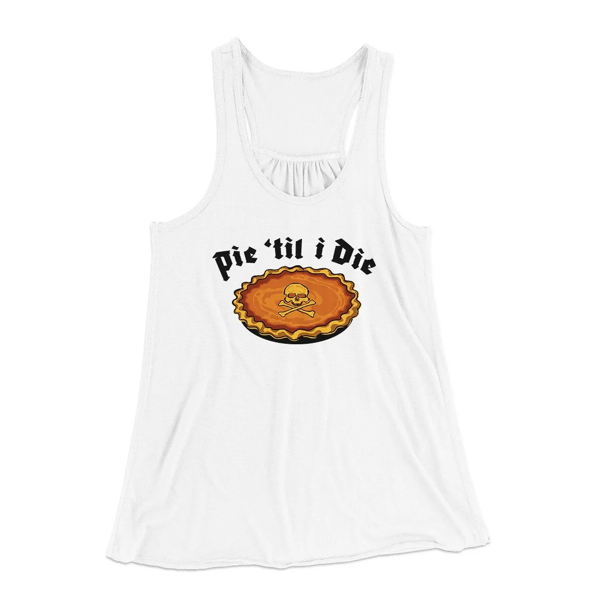 Pie Til I Die Funny Thanksgiving Women's Flowey Racerback Tank Top