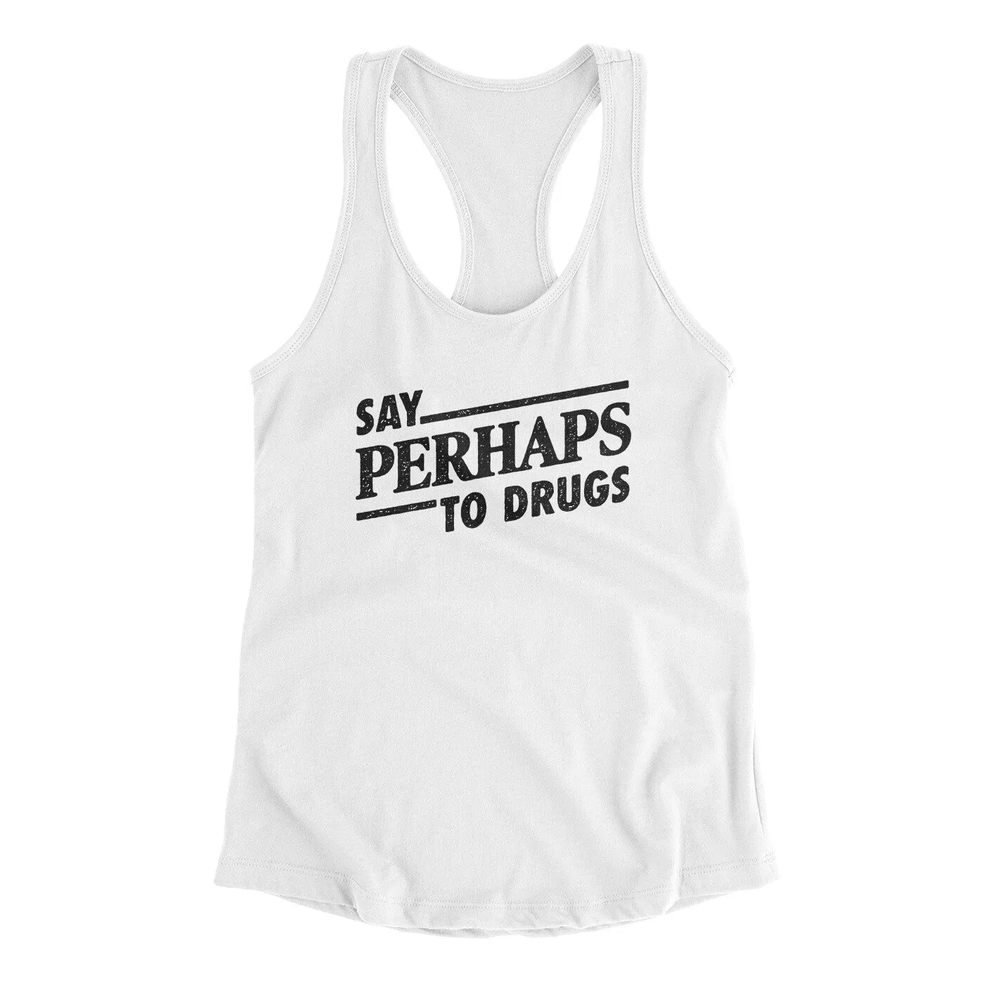 Say Perhaps To Drugs Women's Racerback Tank