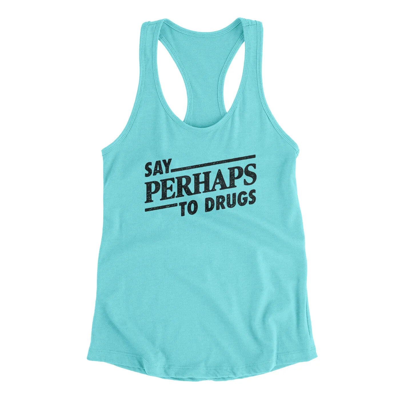 Say Perhaps To Drugs Women's Racerback Tank