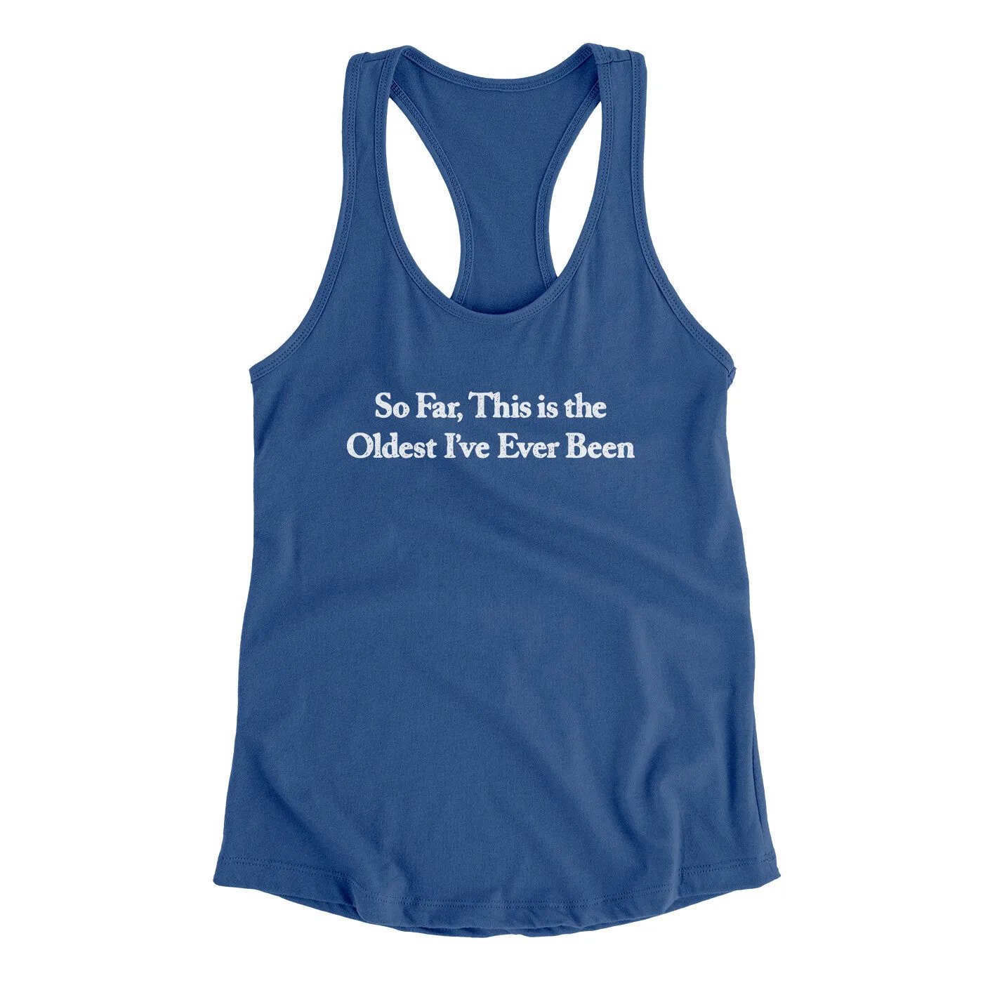 So Far This Is The Oldest I’ve Ever Been Women's Racerback Tank