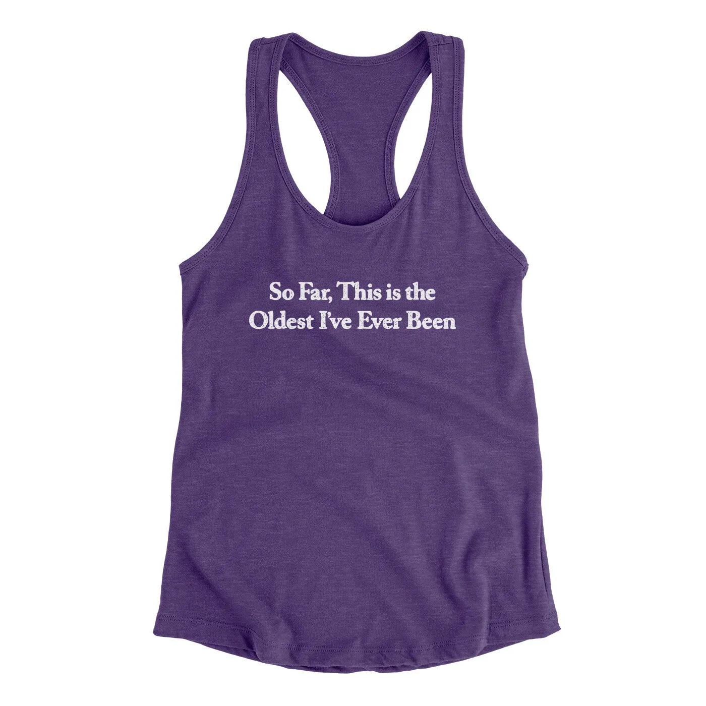 So Far This Is The Oldest I’ve Ever Been Women's Racerback Tank