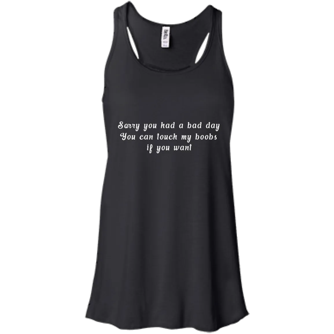 Sorry you had a bad day shirt, tank, racerback