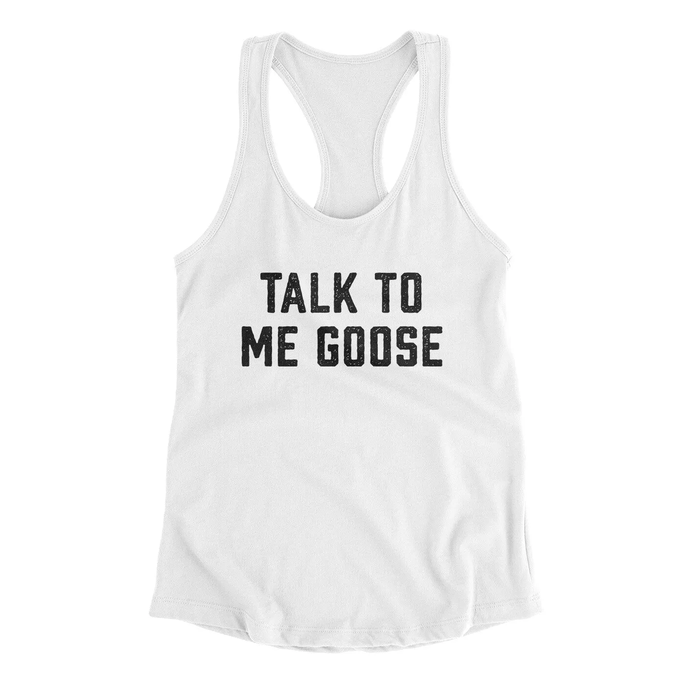 Talk To Me Goose Women's Racerback Tank