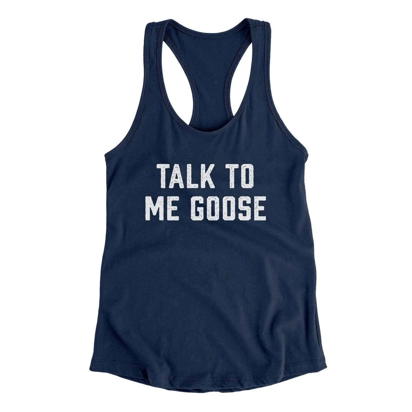 Talk To Me Goose Women's Racerback Tank