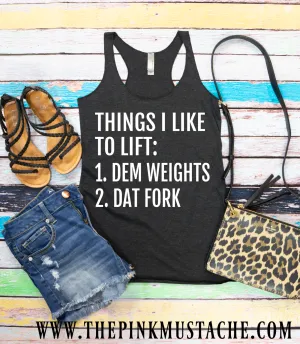 Things I Like To Lift: Dem Weights, Dat Fork Tank Top / Workout Tank / Crossfit Tank