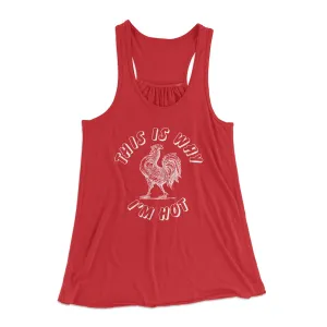 This Is Why I'm Hot Funny Women's Flowey Tank Top