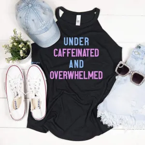 Under Caffeinated and Overwhelmed Rocker Tank