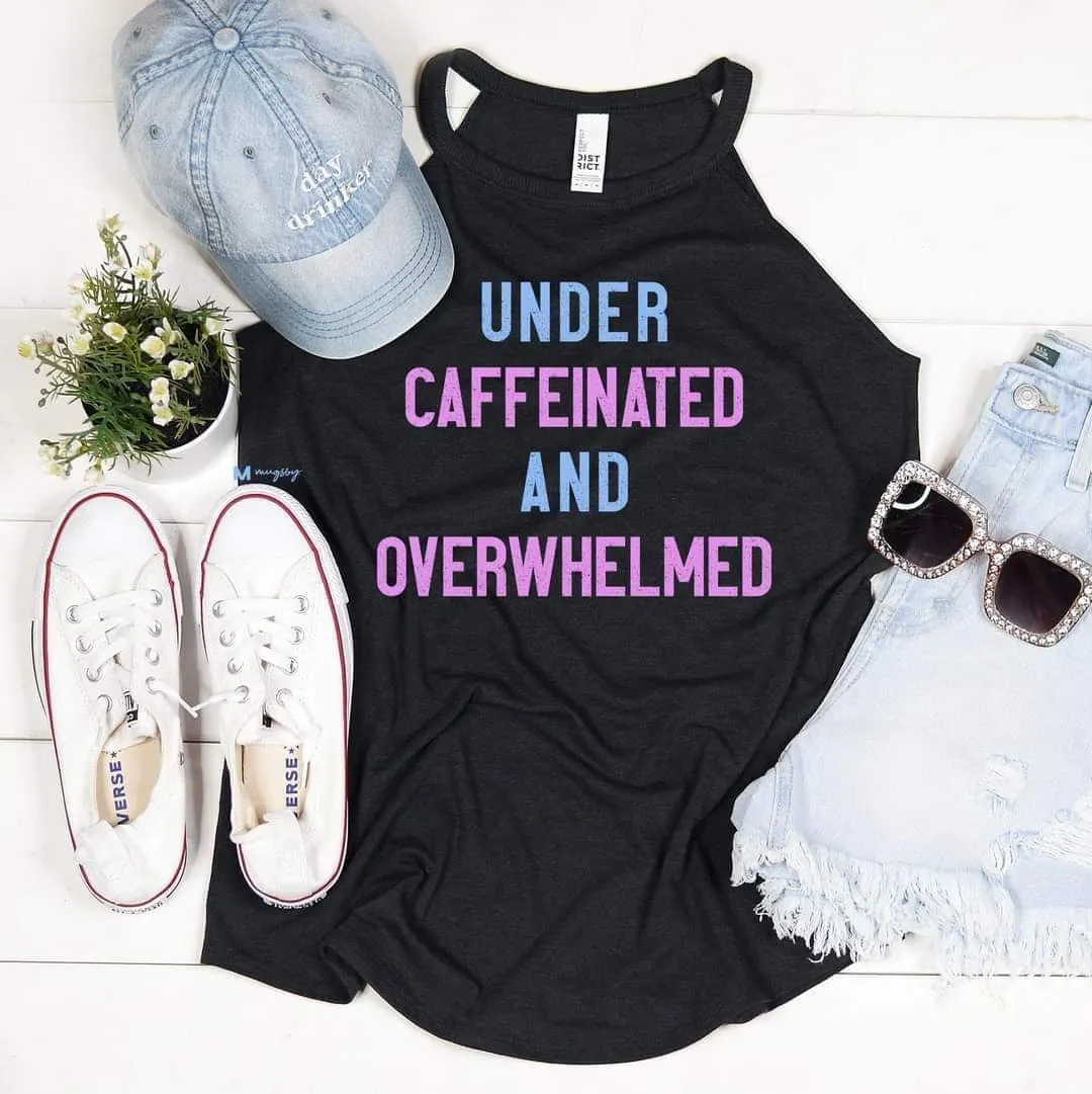 Under Caffeinated and Overwhelmed Rocker Tank