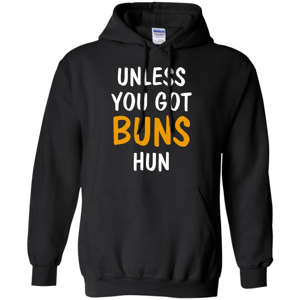 Unless you got buns hun shirt, tank, racerback