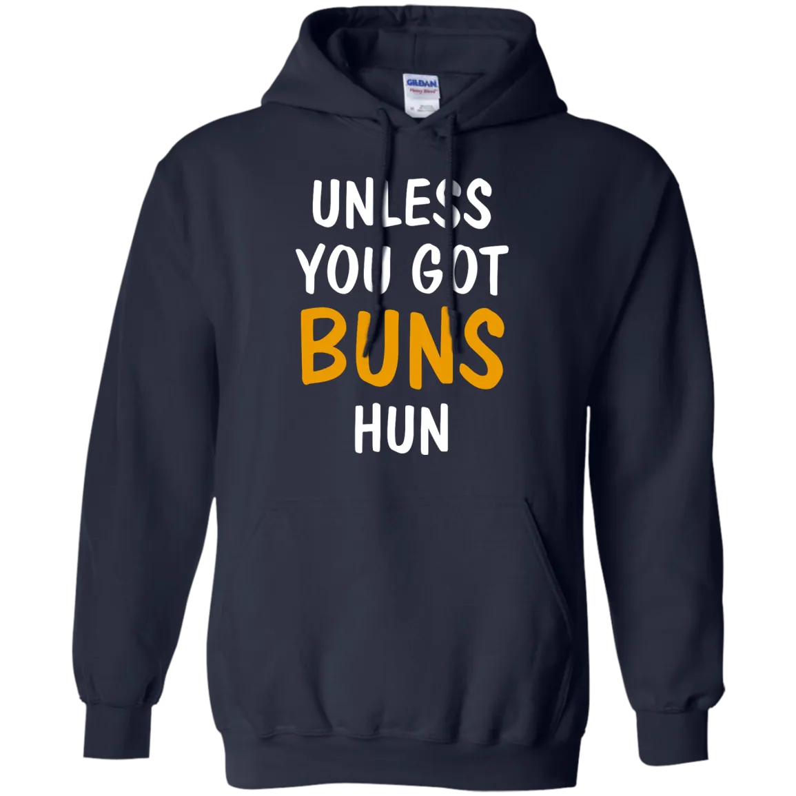 Unless you got buns hun shirt, tank, racerback