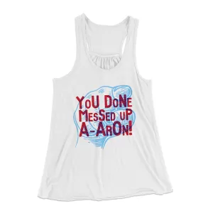 You Done Messed Up A-Aron! Women's Flowey Tank Top