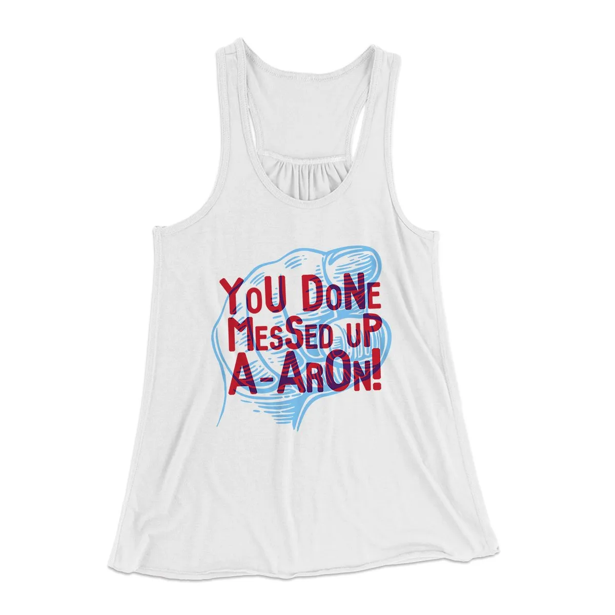 You Done Messed Up A-Aron! Women's Flowey Tank Top