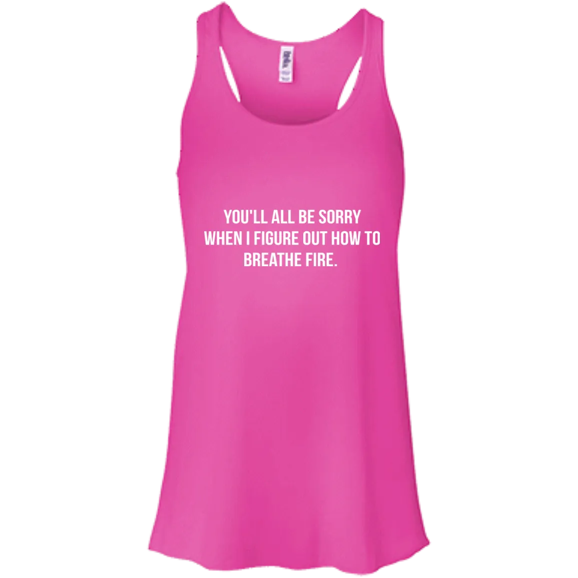You'll all be sorry when i figure out how to breathe Fire shirt, tank