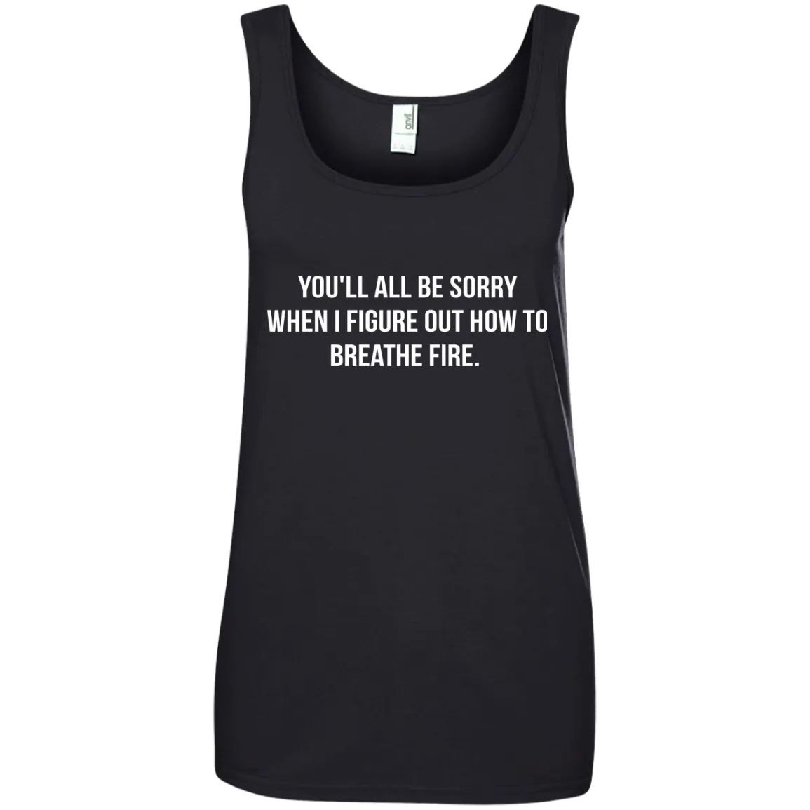You'll all be sorry when i figure out how to breathe Fire shirt, tank