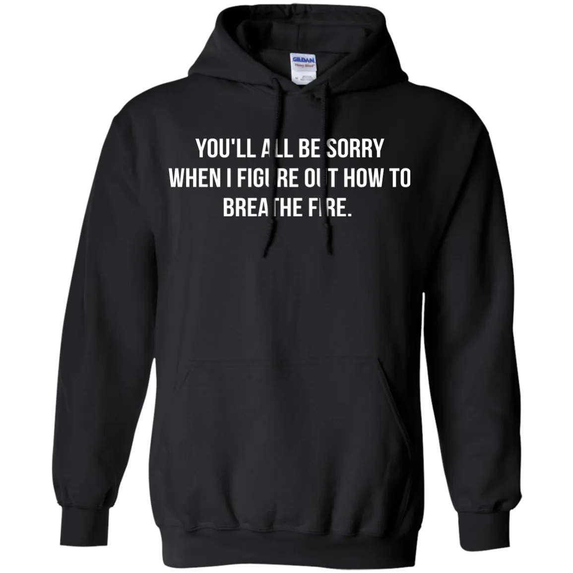 You'll all be sorry when i figure out how to breathe Fire shirt, tank