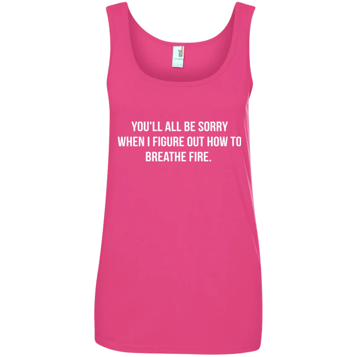 You'll all be sorry when i figure out how to breathe Fire shirt, tank